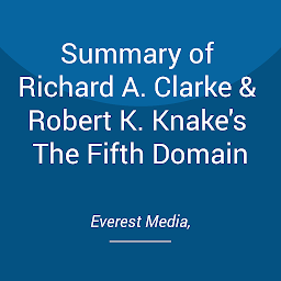 Icon image Summary of Richard A. Clarke & Robert K. Knake's The Fifth Domain