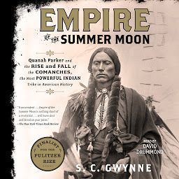 Icon image Empire of the Summer Moon: Quanah Parker and the Rise and Fall of the Comanches, the Most Powerful Indian Tribe in American History