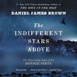 Icon image The Indifferent Stars Above: The Harrowing Saga of the Donner Party