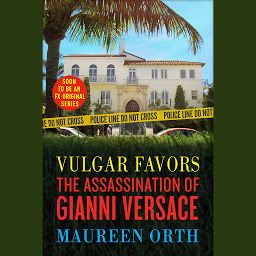 Icon image Vulgar Favors: The Assassination of Gianni Versace