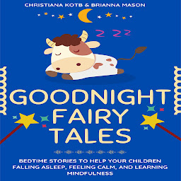 Icon image Goodnight Fairy Tales: Bedtime stories to help your kids falling Asleep, feeling Calm, and learning Mindfulness