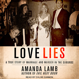 Icon image Love Lies: A True Story of Marriage and Murder in the Suburbs