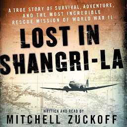 Icon image Lost in Shangri-La: A True Story of Survival, Adventure, and the Most Incredible Rescue Mission of World War II