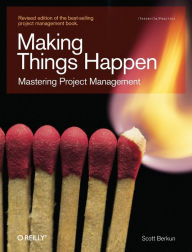 Title: Making Things Happen: Mastering Project Management / Edition 1, Author: Scott Berkun