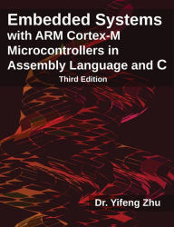 Title: Embedded Systems with ARM Cortex-M Microcontrollers in Assembly Language and C: Third Edition, Author: Yifeng Zhu
