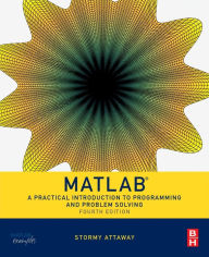 Title: Matlab: A Practical Introduction to Programming and Problem Solving / Edition 4, Author: Dorothy C. Attaway Ph.D.