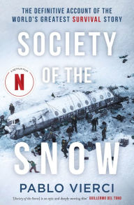 Title: Society of the Snow: The Definitive Account of the World's Greatest Survival Story, Author: Pablo Vierci