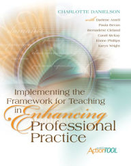 Title: Implementing the Framework for Teaching in Enhancing Professional Practice: An ASCD Action Tool, Author: Charlotte Danielson
