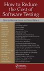 How to Reduce the Cost of Software Testing / Edition 1