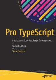 Title: Pro TypeScript: Application-Scale JavaScript Development / Edition 2, Author: Steve Fenton