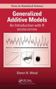 Title: Generalized Additive Models: An Introduction with R, Second Edition / Edition 2, Author: Simon N. Wood