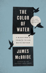 Title: The Color of Water: A Black Man's Tribute to His White Mother, Author: James McBride