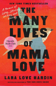 Title: The Many Lives of Mama Love (Oprah's Book Club): A Memoir of Lying, Stealing, Writing, and Healing, Author: Lara Love Hardin