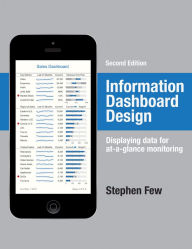 Title: Information Dashboard Design: Displaying Data for At-a-Glance Monitoring / Edition 2, Author: Stephen Few