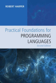Title: Practical Foundations for Programming Languages / Edition 2, Author: Robert Harper