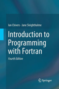 Title: Introduction to Programming with Fortran / Edition 4, Author: Ian Chivers