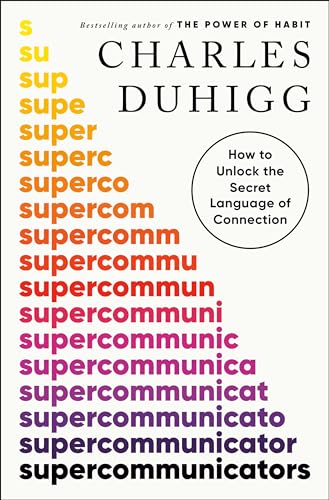 SUPERCOMMUNICATORS by Charles Duhigg