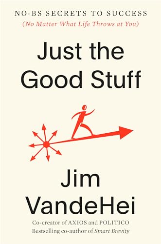 JUST THE GOOD STUFF by Jim VandeHei