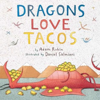 DRAGONS LOVE TACOS by Adam Rubin. Illustrated by Daniel Salmieri