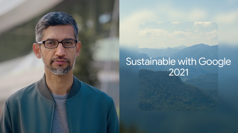 
                    
                      An image of Google CEO Sundar Pichai wearing glasses and a jacket pictured next to the text 'Sustainable with Google 2021” overlaid on a photo of mountains.
                    
                  