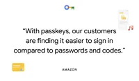 a card that says “With passkeys, our customers are finding it easier to sign in compared to passwords and codes.” - Amazon