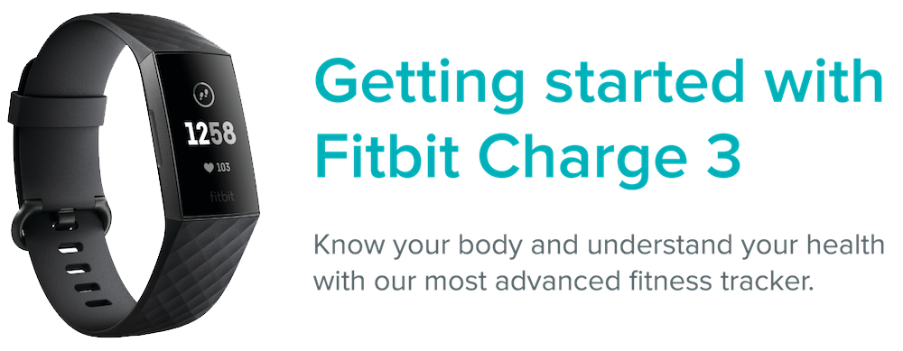 Fitbit Charge 3 tracker with the text: Getting started with Fitbit Charge 3. Know your body and understand your health with our most advanced fitness tracker.
